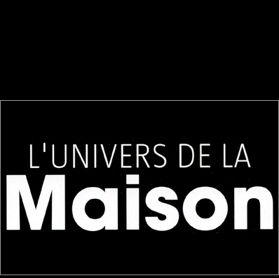 L’UNIVERS DE LA MAISON
